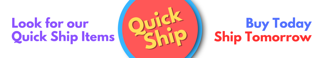 Look For Our Quick Ship Items